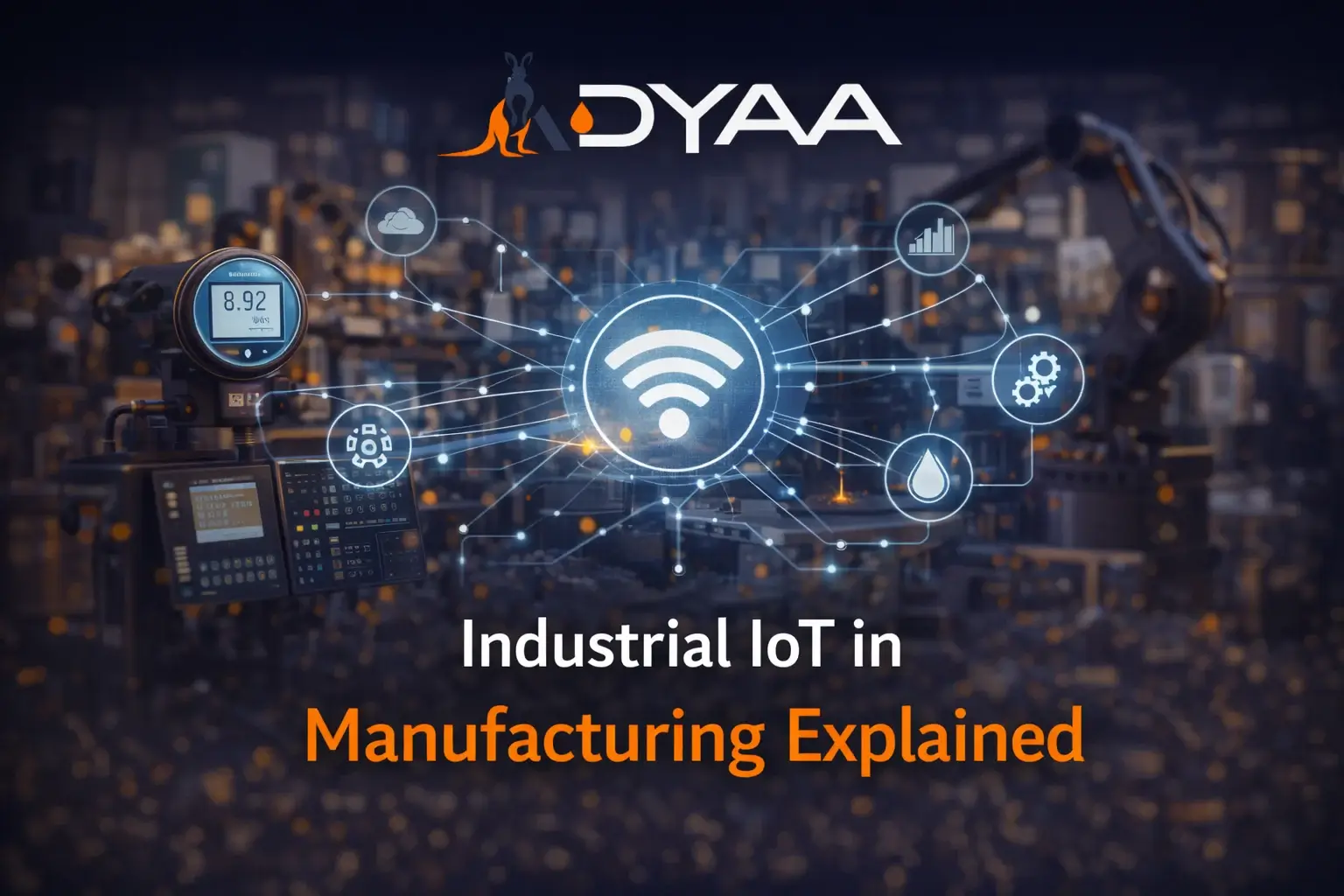 Industrial IoT in Manufacturing Explained ADYAA